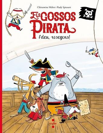 ELS GOSSOS PIRATA   ADEU ROSEGONS! | 9788466147637 | CLEMENTINE MELOIS / RUDY SPIESSERT