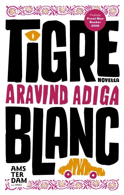 TIGRE BLANC | 9788493660369 | ARAVIND ADIGA