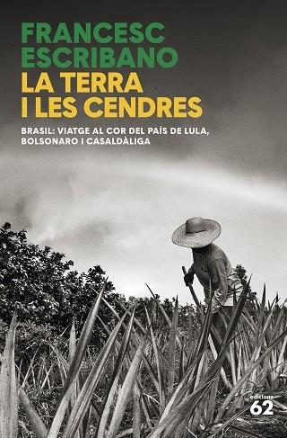 LA TERRA I LES CENDRES   BRASIL: VIATGE AL COR DEL PAIS DE L | 9788429781458 | FRANCESC ESCRIBANO