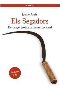 ELS SEGADORS. DE CANÇO EROTICA A HIMNE NACIONAL | 9788488839541 | JAUME AYATS