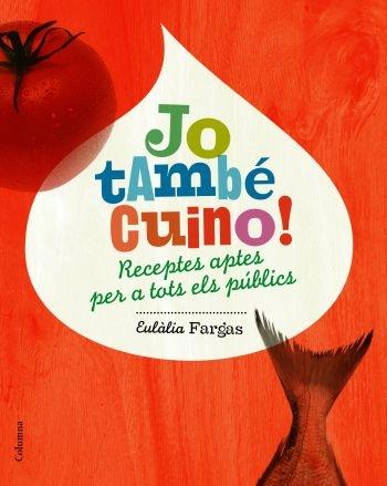 JO TAMBÉ CUINO! RECEPTES APTES PER A TOTS EL PÚBLICS | 9788466408530 | EULÀLIA FARGAS