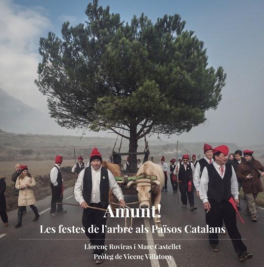 AMUNT!   LES FESTES DE L'ARBRE ALS PAISOS CATALANS | 9788494748400 | LLORENÇ ROVIRAS / MARC CASTELLET