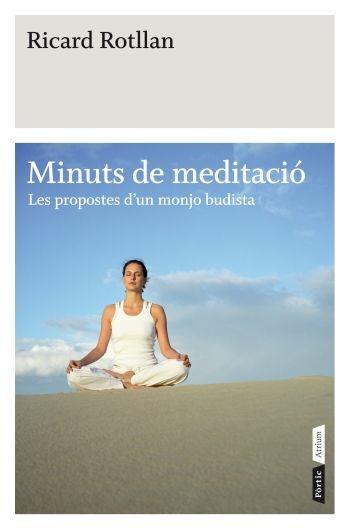 MINUTS DE MEDITACIO. LES PROPOSTES D'UN MONJO BUDISTA | 9788498091519 | RICARD ROTLLAN