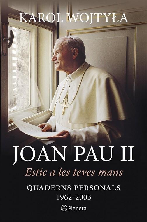 JOAN PAU II . ESTIC A LES TEVES MANS. QUADERNS PERSONALS | 9788497082686 | KAROL WOJTYLA