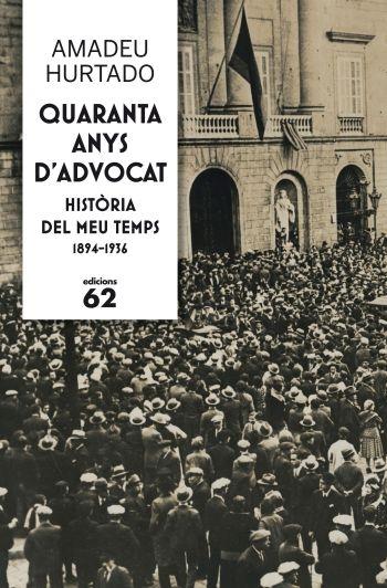 QUARANTA ANYS D'ADVOCAT. HISTORIA DEL MEU TEMPS 1894-1936 | 9788429768237 | AMADEU HURTADO