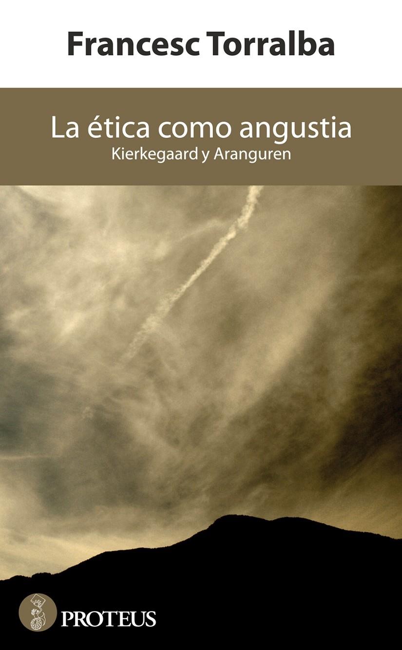 LA ETICA COMO ANGUSTIA . KIERKEGAARD Y ARANGUREN | 9788415549796 | FRANCESC TORRALBA