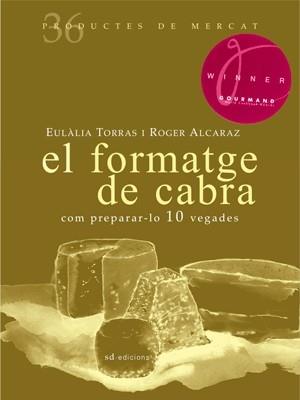 EL FORMATGE DE CABRA COM PREPARAR-LO 10 VEGADES | 9788492607365 | EULALIA TORRAS / ROGER ALCARAZ