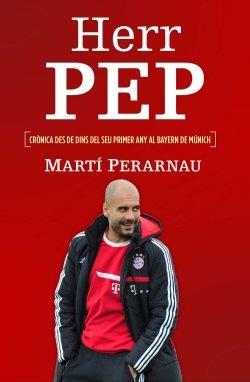 HERR PEP . CRONICA DES DE DINS DEL SEU PRIMER PARTIT AL BAYE | 9788415242734 | MARTI PERARNAU