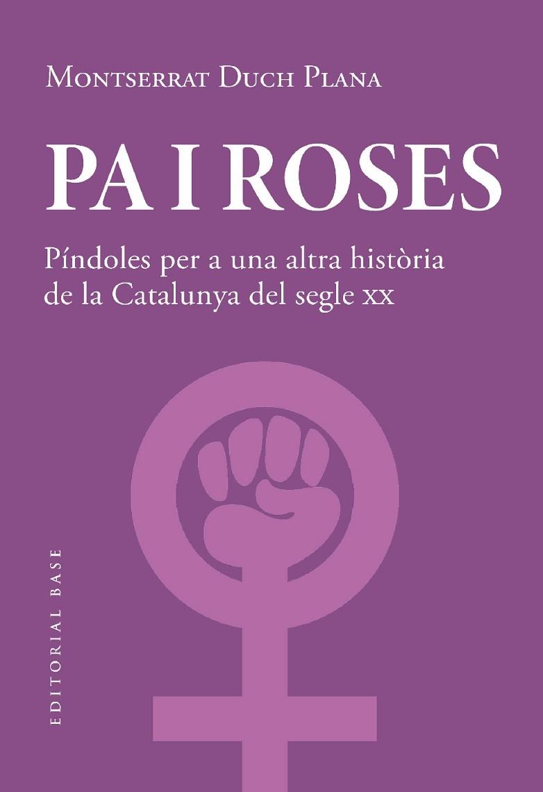 PA I ROSES  PINDOLES PER A UNA ALTRA HISTORIA DE LA CATALUNY | 9788419007780 | MONTSERRAT DUCH PLANA