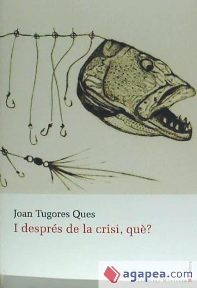 I DESPRES DE LA CRISI , QUE ? | 9788416116553 | JOAN TUGORES QUES