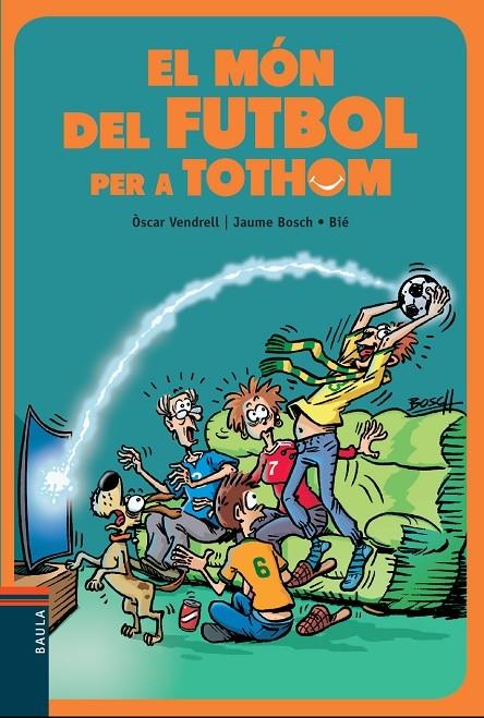 EL MON DEL FUTBOL PER A TOTHOM | 9788447936717 | OSCAR VENDRELL / JAUME BOSCH