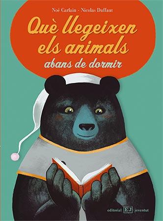 QUE LLEGEIXEN ELS ANIMALS ABANS DE DORMIR | 9788426138453 | NOE CARLAIN / NICOLAS DUFFAUT