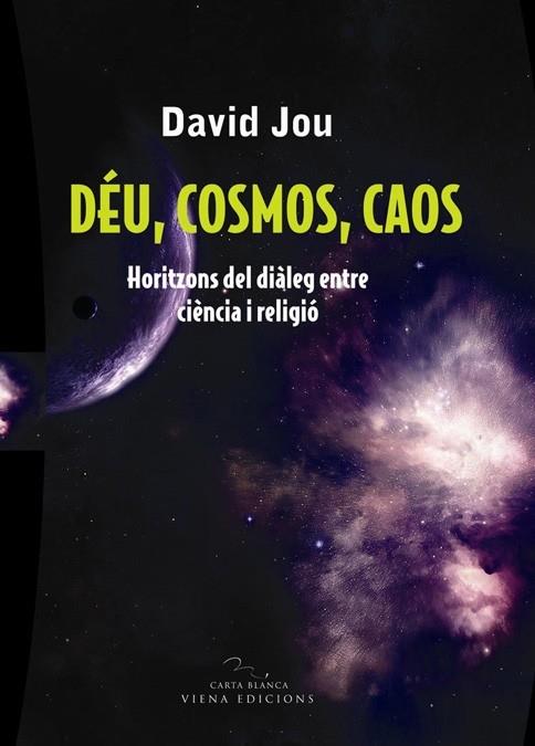 DÉU, COSMOS, CAOS. HORITZONS DEL DIÀLEG ENTRE CIÈNCIA I RELI | 9788483304754 | DAVID JOU