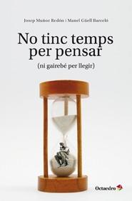 NO TINC TEMPS PER PENSAR (NI GAIREBE PER LLEGIR) | 9788499212081 | JOSEP MUÑOZ REDON / MANEL GÜELL BARCELO