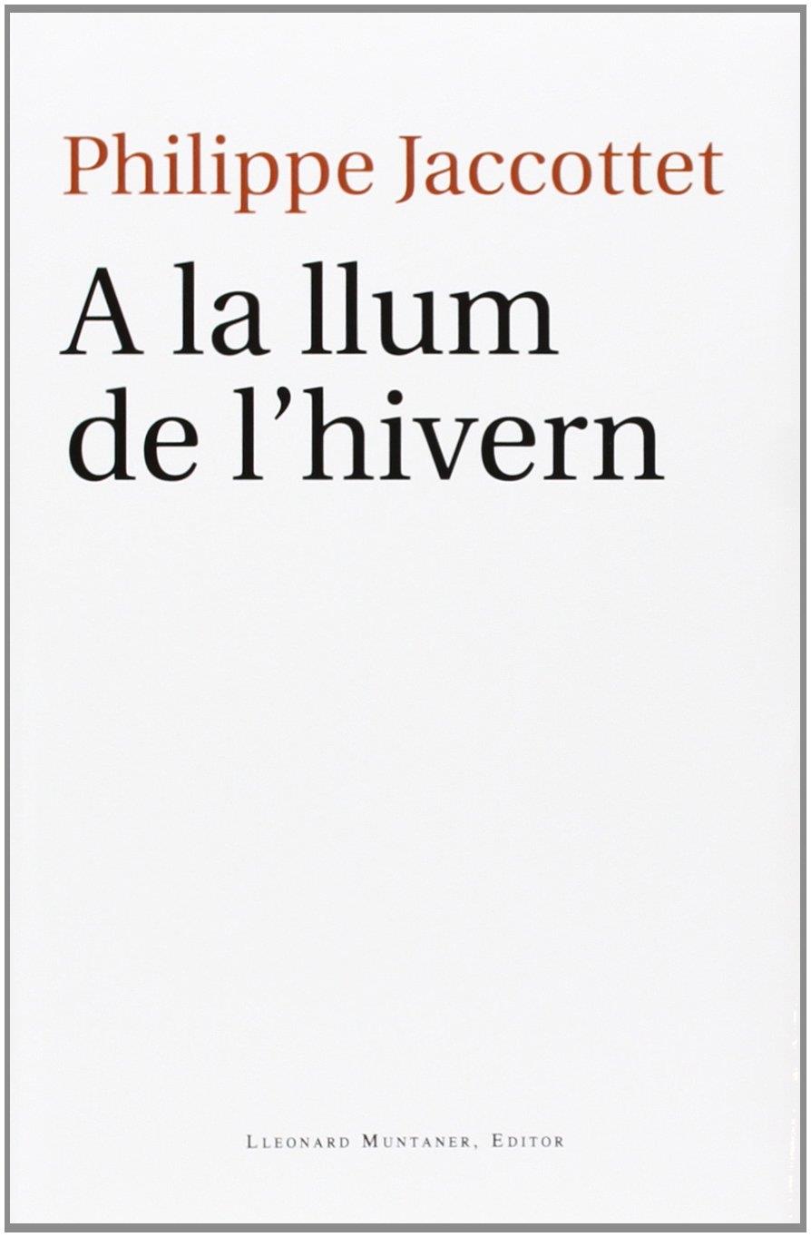 A LA LLUM DE L'HIVERN | 9788415592853 | PHILIPPE JACCOTTET