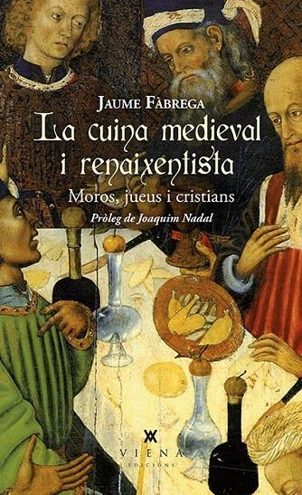 LA CUINA MEDIEVAL I RENAIXENTISTA MOROS , JUEUS I CRISTIANS | 9788483309025 | JAUME FABREGA