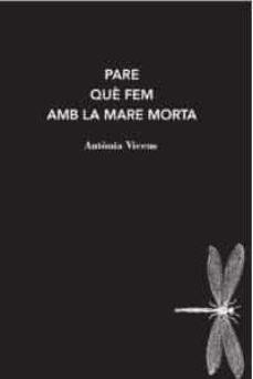 PARE QUE FEM AMB LA MARE MORTA | 9788412171228 | ANTONIA VICENS