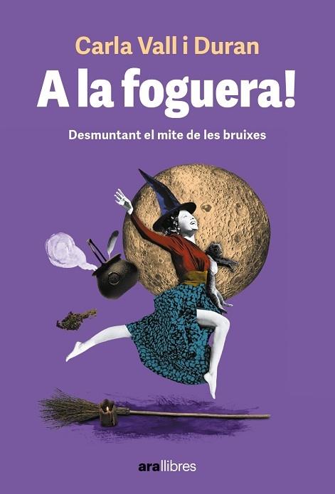 A LA FOGUERA DESMUNTANT EL MITE DE LES BRUIXES | 9788411730501 | CARLA VALL DURAN