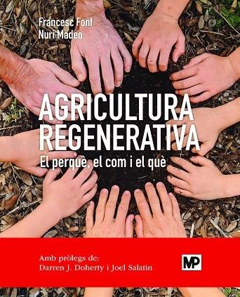 AGRICULTURA REGENERATIVA   EL PERQUE, EL COM I EL QUE | 9788484768371 | FRANCESC FONT / NURI MADEO