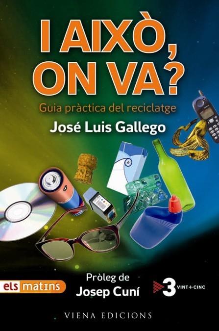 I AIXO ON VA ? GUIA PRACTICA DEL RECICLATGE | 9788483305072 | JOSE LUIS GALLEGO