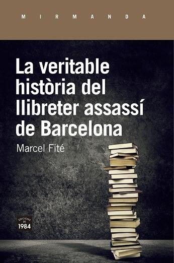 LA VERITABLE HISTORIA DEL LLIBRETER ASSASSI DE BARCELONA | 9788416987658 | MARCEL FITE