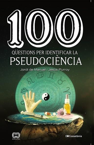 100 QUESTIONS PER IDENTIFICAR LA PSEUDOCIENCIA | 9788413560243 | JORDI DE MANUEL / JESUS PURROY