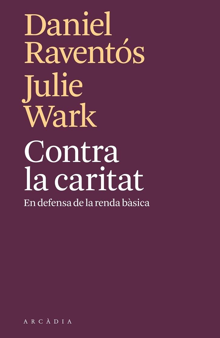 CONTRA LA CARITAT   EN DEFENSA DE LA RENDA BASICA | 9788494820571 | DANIEL RAVENTOS / JULIE WARK