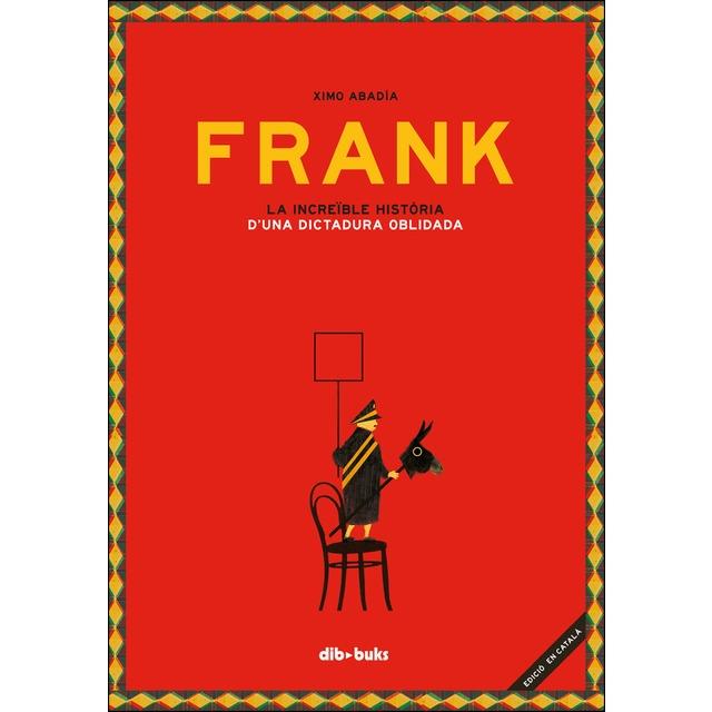 FRANK LA INCREIBLE HISTORIA D'UNA DICTADURA OBLIDADA | 9788417294281 | XIMO ABADIA