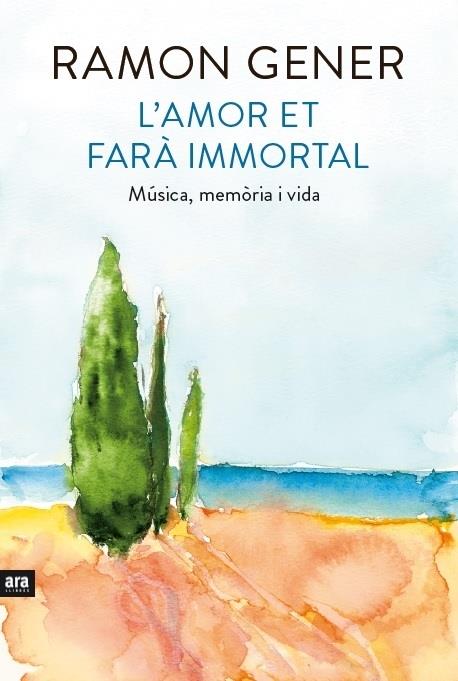 L'AMOR ET FARA IMMORTAL  MUSICA, MEMORIA I VIDA | 9788416154906 | RAMON GENER