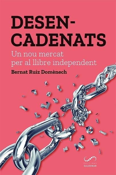 DESENCADENATS   UN NOU MERCAT PER AL LLIBRE INDEPENDENT | 9788417611163 | BERNAT RUIZ DOMENECH