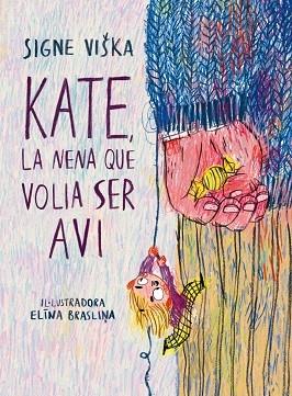 KATE, LA NENA QUE VOLIA SER AVI | 9788418232367 | SIGNE VISKA / ELINA BRASLINA