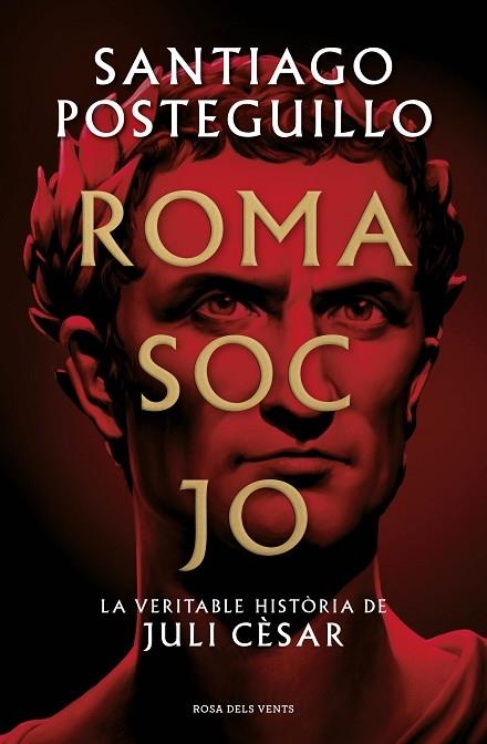 ROMA SOC JO   LA VERITABLE HISTORIA DE JULI CESAR | 9788418062001 | SANTIAGO POSTEGUILLO