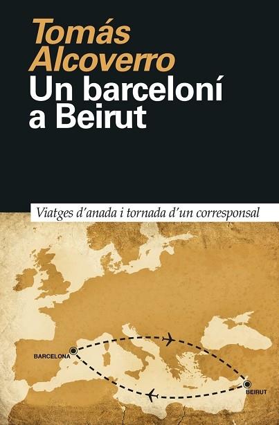 UN BARCELONI A BEIRUT     VIATGES D'ANADA I TORNADA D'UN COR | 9788418011023 | TOMAS ALCOVERO