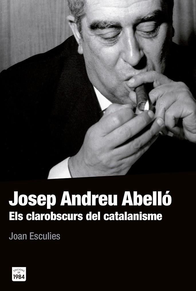 JOSEP ANDREU ABELLO . ELS CLAROBSCURS DEL CATALANISME | 9788415835561 | JOAN ESCULIES