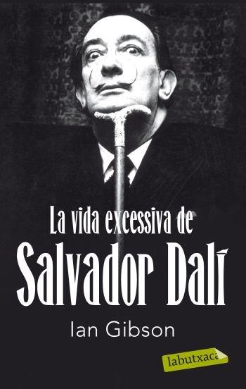 LA VI9DA EXCESSIVA DE SALVADOR DALI | 9788499302416 | IAN GIBSON