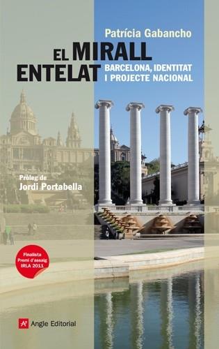 EL MIRALL ENTELAT. BARCELONA, IDENTITAT I PROJECTE NACIONAL | 9788415002666 | PATRICIA GABANCHO