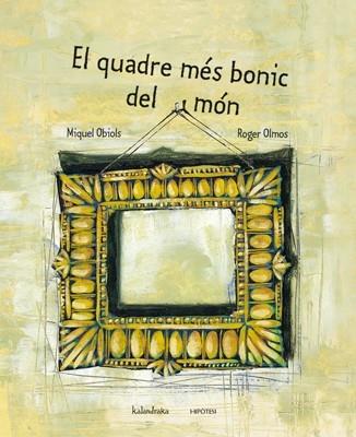 EL QUADRE MES BONIC DEL MON | 9788493591243 | MIQUEL OBIOLS / ROGER OLMOS