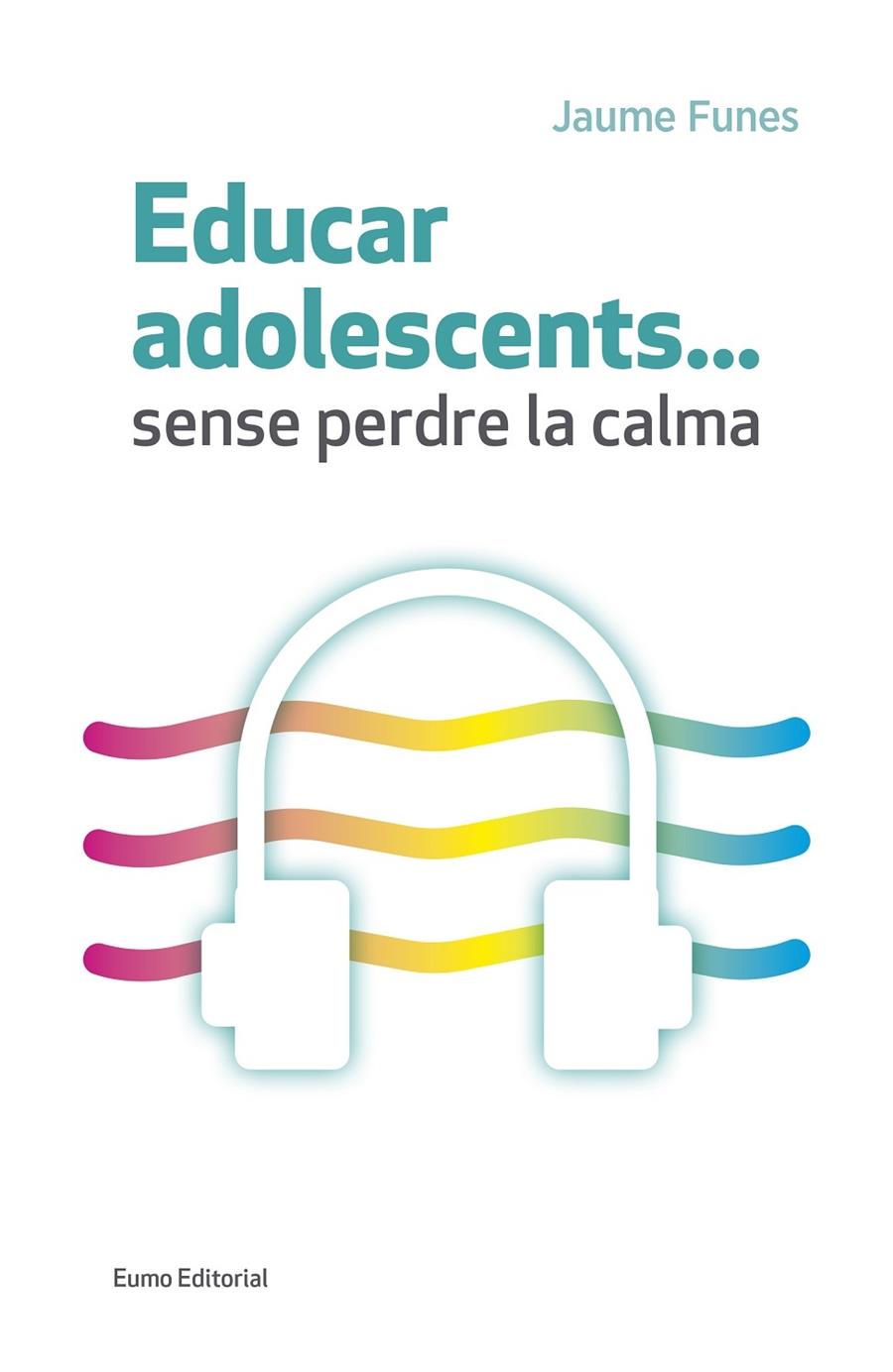 EDUCAR ADOSLESCENTS SENSE PERDRE LA CALMA | 9788497665773 | JAUME FUNES