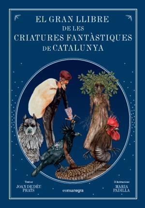 EL GRAN LLIBRE DE LES CRIATURES FANTASTIQUES DE CATALUNYA | 9788416605743 | JOAN DE DEU PRATS / MARIA PADILLA