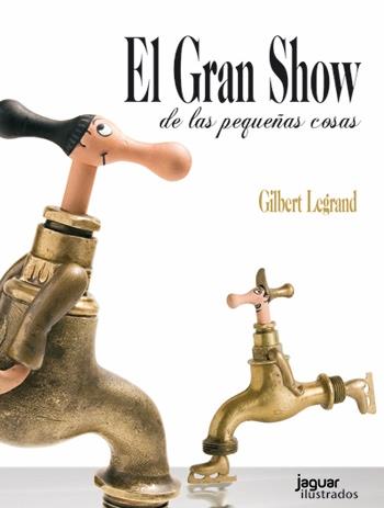 EL GRAN SHOW DE LAS PEQUEÑAS COSAS | 9788415116714 | GILBERT LEGRAND