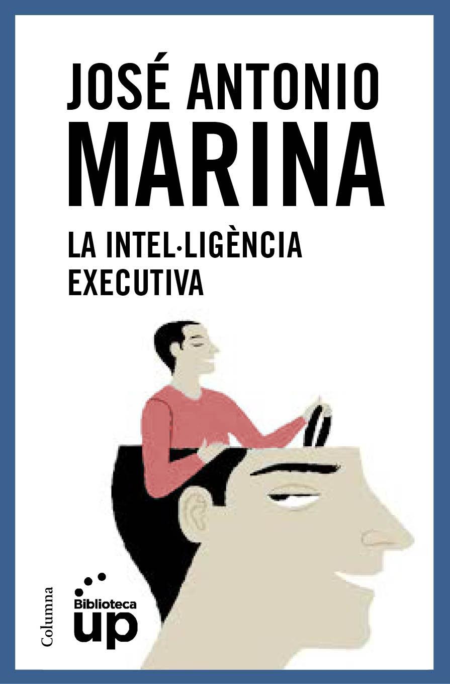 LA INTEL·LIGENCIA EXECUTIVA | 9788466418867 | JOSE ANTONIO MARINA