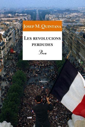 LES REVOLUCIONS PERDUDES | 9788484370888 | JOSEP M. QUINTANA