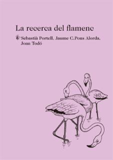 LA RECERCA DEL FLAMENC | 9788494433047 | SEBASTIA PORTELL - JAUME C PONS - JOAN TODO