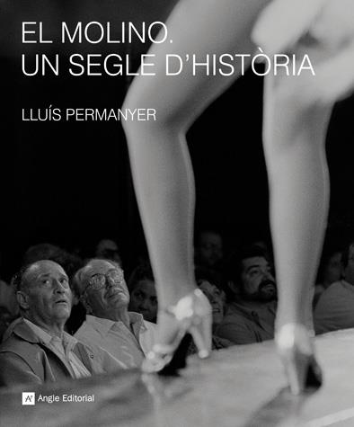 EL MOLINO. UN SEGLE D'HISTÒRIA | 9788492758210 | LLUÍS PERMANYER