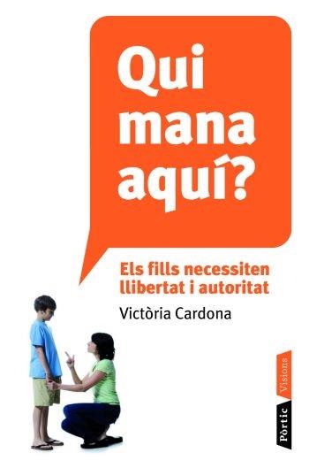 QUI MANA AQUI ? ELS FILLS NECESSITEN LLIBERTAT I AUTORITAT | 9788498091106 | VICTORIA CARDONA