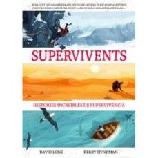 SUPERVIVENTS   HISTORIES INCREIBLES DE SUPERVIVENCIA | 9788468262963 | DAVID LONG / KERRY HYNDMAN