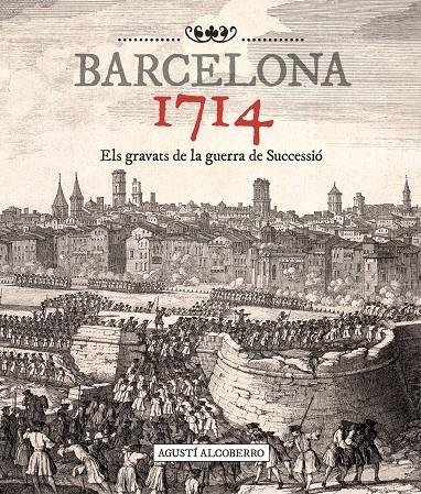 BARCELONA 1714 . ELS GRAVATS DE LA GUERRA DE SUCCESSIO | 9788415232476 | AGUSTI ALCOBERRO