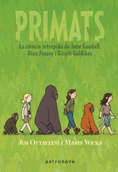 PRIMATS LA CIENCIA INTREPIDA DE JANE GODALL, DIAN FOSSEY I B | 9788467947571 | OTTAVIANI - WICKS