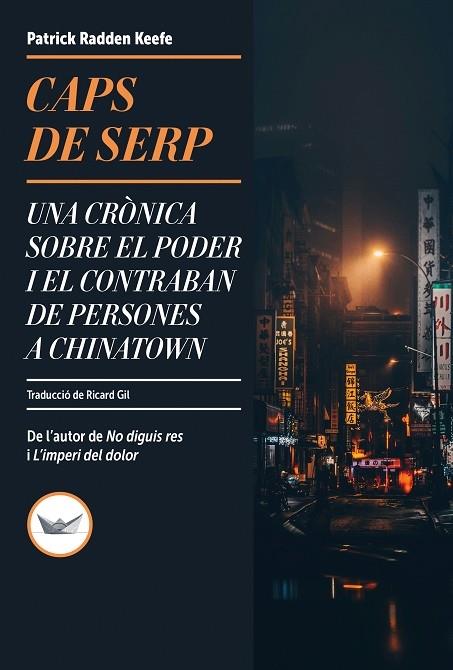 CAPS DE SERP UNA CRONICA SOBRE EL PODER I EL CONTRABAN DE PERSONES A CHINATOWN | 9788419332738 | PATRICK RADDEN KEEFE