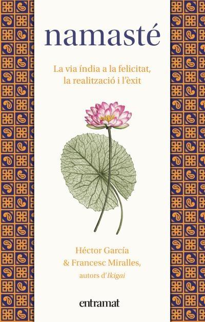 NAMASTE   LA VIA INDIA A LA FELICITAT, LA REALITZACIO I L'EX | 9788492920259 | HECTOR GARCIA / FRANCESC MIRALLES